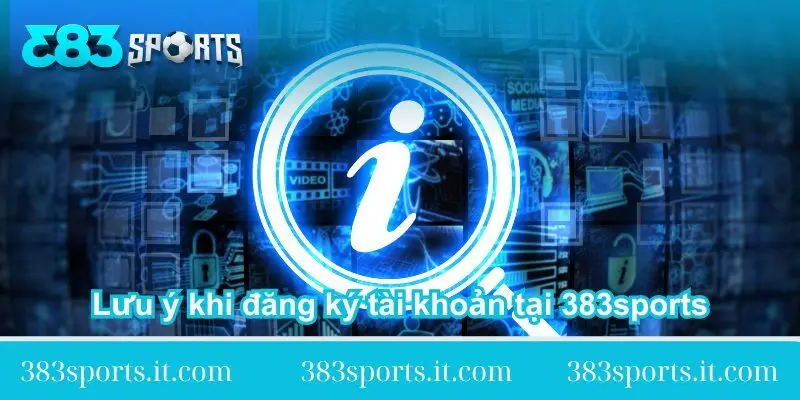 luu y khi dang ky tai khoan tai 383sports luu-y-khi-dang-ky-tai-khoan-tai-383sports